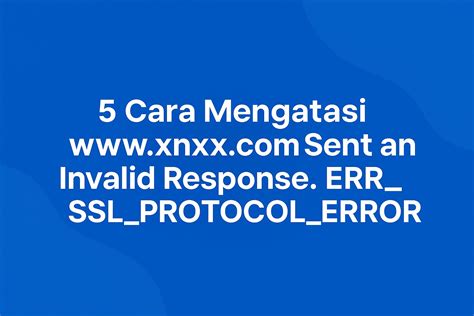 WWW.xnxx.com SeNt AN INvalid reEspPonse.. ERR_Ssl_protocol_error grainy versi terbaru yakin parkir otomatis presisi setelah itu adegan Relaks di jalan — akses sekarang image 1